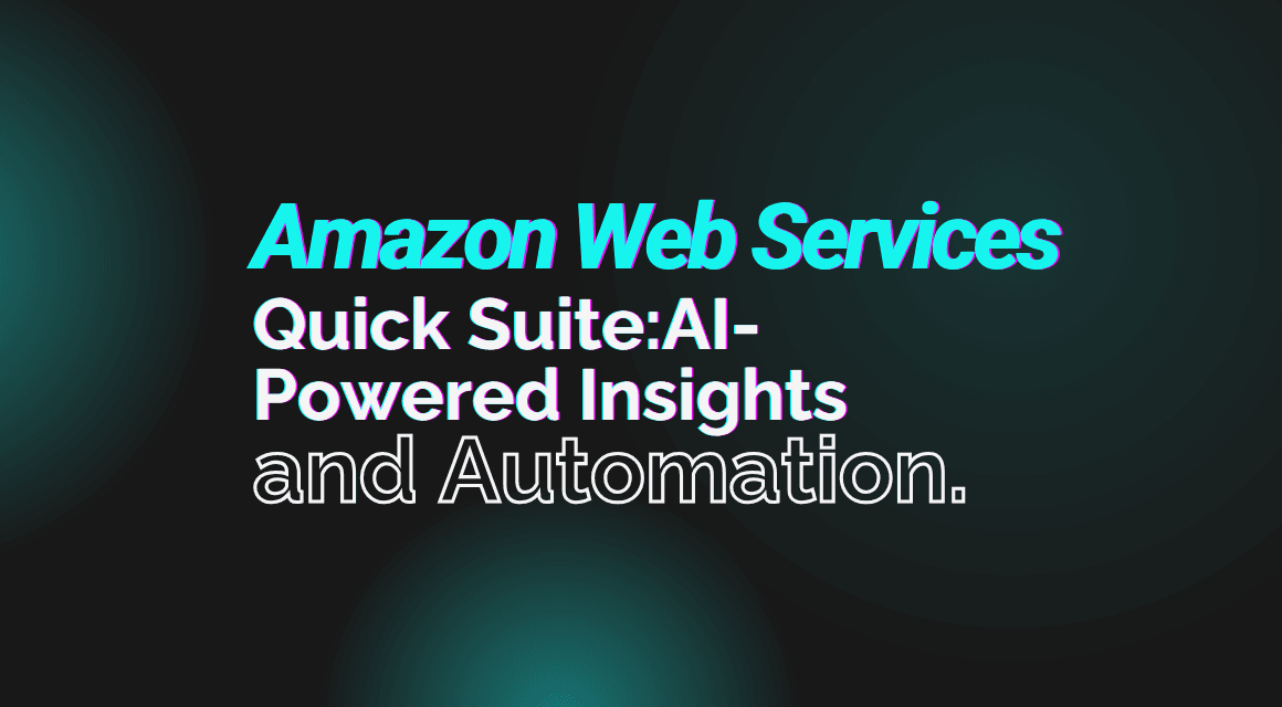 Amazon Web Services Quick Suite:AI-Powered Insights and Automation.