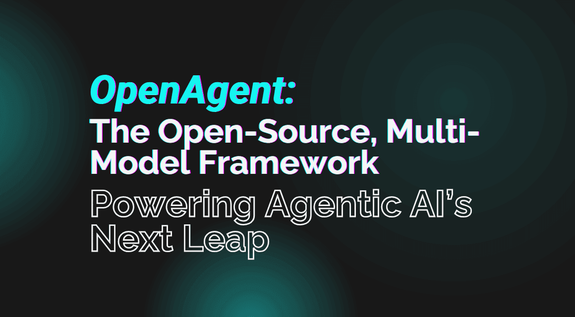OpenAgent: The Open-Source, Multi-Model Framework Powering Agentic AI’s Next Leap