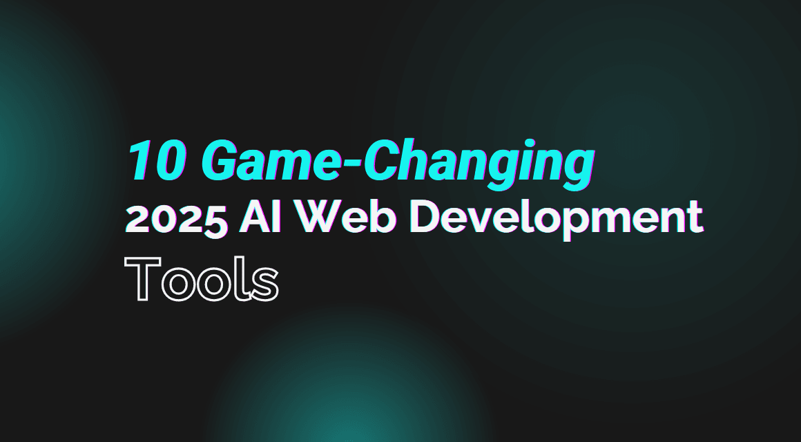 10 Game-Changing 2025 AI Web Development Tools