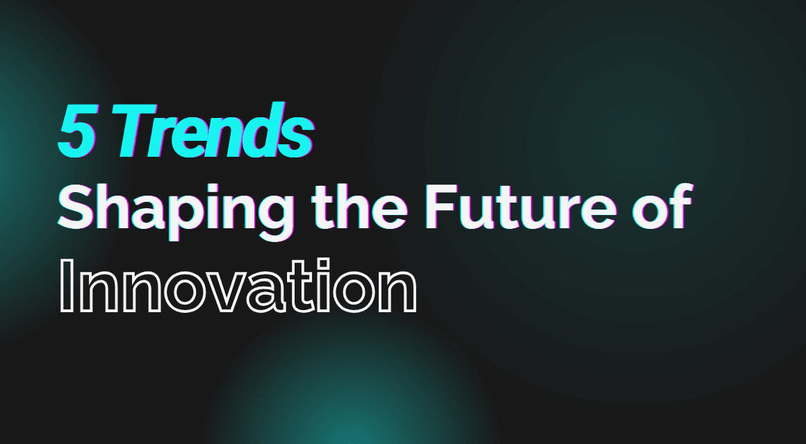 5 trends shapping innovation